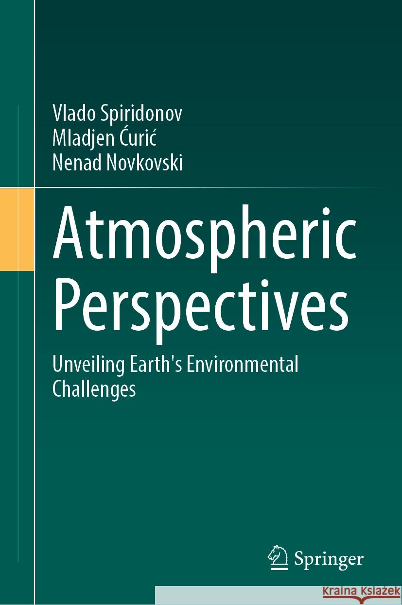 Atmospheric Perspectives: Unveiling Earth's Environmental Challenges Vlado Spiridonov, Mladjen Ćurić, Nenad Novkovski 9783031867569 Springer International Publishing AG