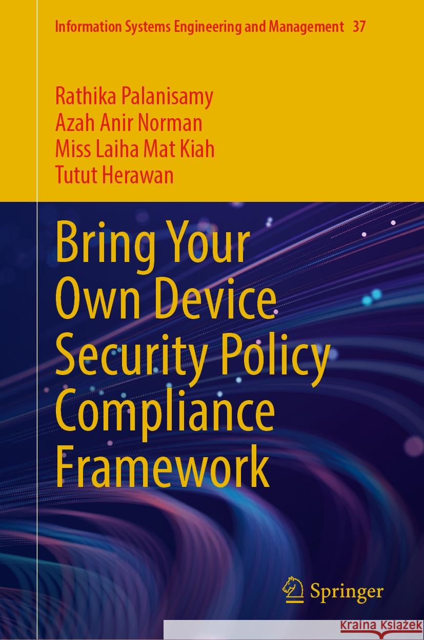 Bring Your Own Device Security Policy Compliance Framework Rathika Palanisamy, Azah Anir Norman, Miss Laiha Mat Kiah 9783031868009 Springer International Publishing AG