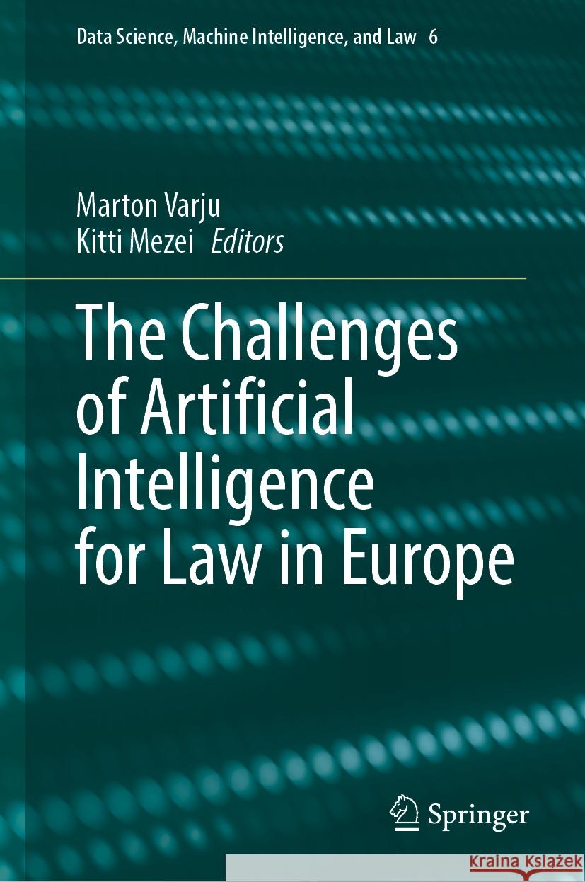 The Challenges of Artificial Intelligence for Law in Europe Marton Varju Kitti Mezei 9783031868122 Springer