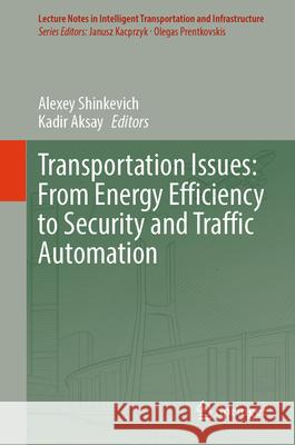 Transportation Issues: from energy efficiency to security and traffic automation Alexey Shinkevich, Kadir Aksay 9783031868207 Springer International Publishing AG