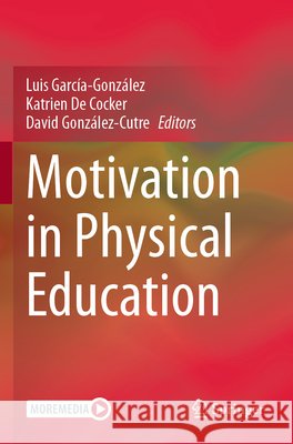 Motivation in Physical Education Luis Garc?a-Gonz?lez Katrien de Cocker David Gonz?lez-Cutre 9783031869105