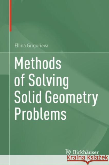 Methods of Solving Solid Geometry Problems Ellina Grigorieva 9783031869686 Birkhauser Verlag AG