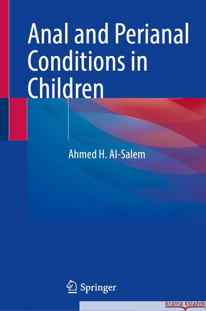 Anal and Perianal Conditions in Children Ahmed H. Al-Salem 9783031870002 Springer International Publishing AG