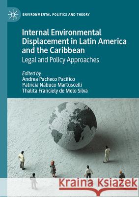 Internal Disaster Displacement in Latin America and the Caribbean: Legal and Policy Approaches Andrea Pacheco Pacifico, Patricia Nabuco Martuscelli, Thalita Franciely de Melo Silva 9783031870262 Springer International Publishing AG