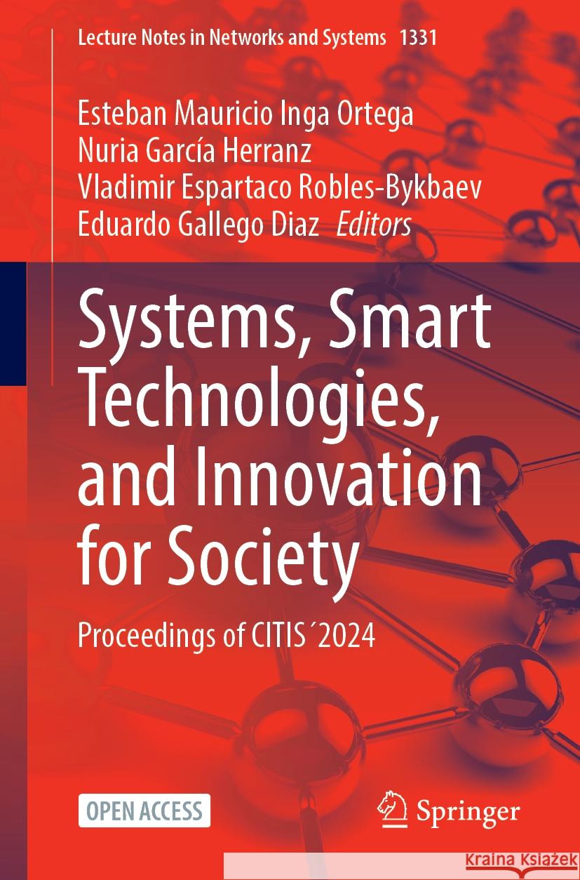 Systems, Smart Technologies, and Innovation for Society: Proceedings of CITIS 2024 Esteban Mauricio Inga Ortega, Nuria García Herranz, Vladimir Espartaco Robles-Bykbaev 9783031870644