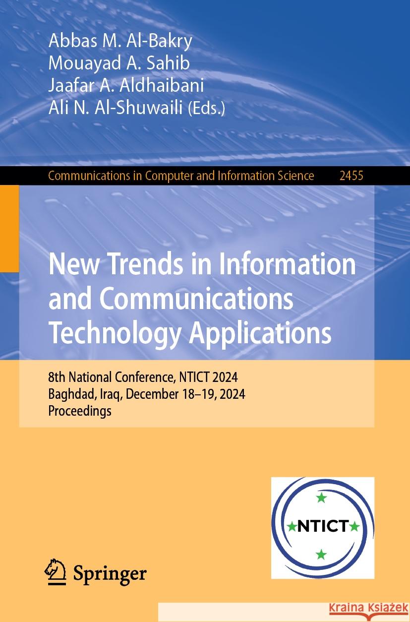 New Trends in Information and Communications Technology Applications: 8th National Conference, NTICT 2024, Baghdad, Iraq, December 18–19, 2024, Proceedings Abbas M. Al-Bakry, Mouayad A. Sahib, Jaafar A. Aldhaibani 9783031870750 Springer International Publishing AG
