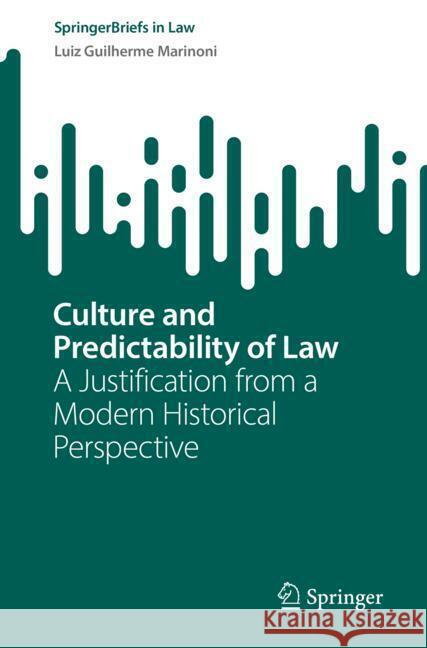 Culture and Predictability of Law: A Justification from a Modern Historical Perspective Luiz Guilherme Marinoni 9783031871603 Springer International Publishing AG