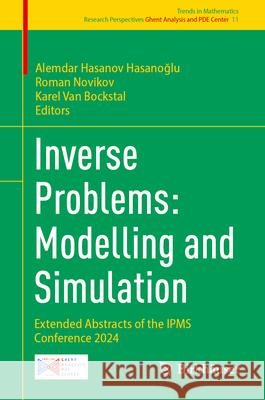 Inverse Problems: Modelling and Simulation: Extended Abstracts of the Ipms Conference 2024 Alemdar Hasano Roman Novikov Karel Va 9783031872129 Birkhauser