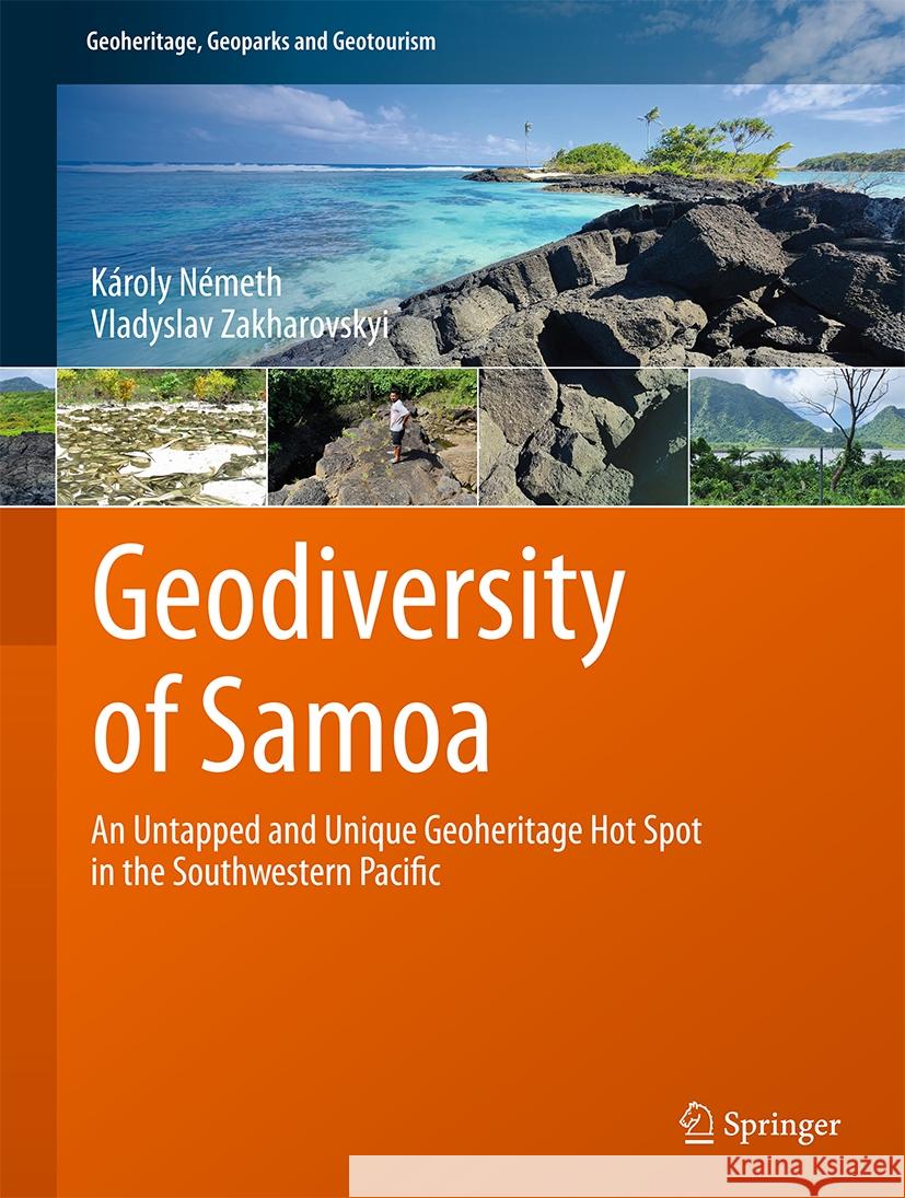 Geodiversity of Samoa: An Untapped and Unique Geoheritage Hot Spot in the Southwestern Pacific Károly Németh, Vladyslav Zakharovskyi 9783031872198