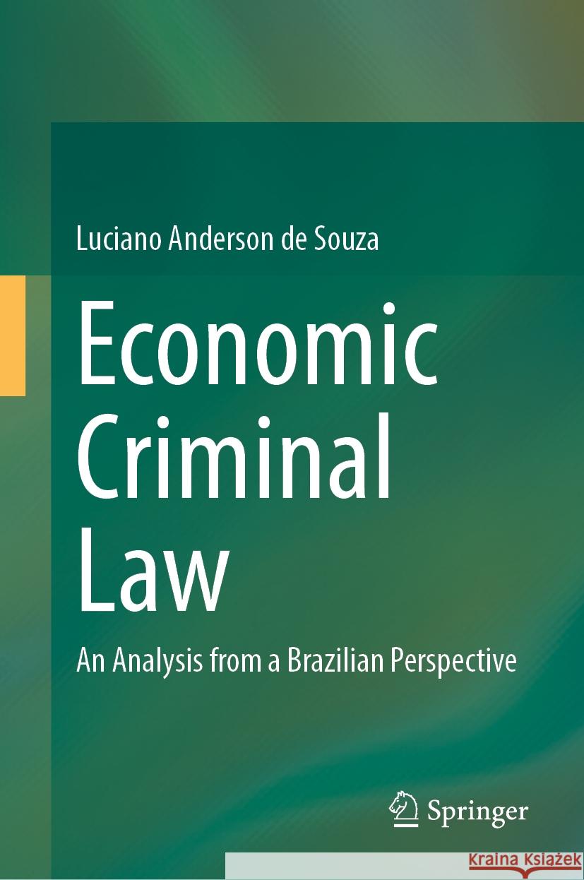 Economic Criminal Law: An Analysis from a Brazilian Perspective Luciano Anderson de Souza 9783031872358 Springer International Publishing AG