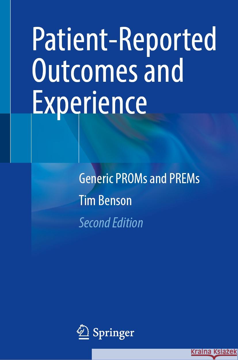 Patient-Reported Outcomes and Experience: Generic PROMs and PREMs Tim Benson 9783031872594 Springer International Publishing AG