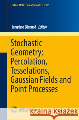 Stochastic Geometry: Percolation, Tesselations, Gaussian Fields and Point Processes Hermine Biermé 9783031872631 Springer International Publishing AG