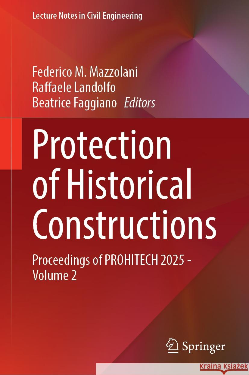 Protection of Historical Constructions: Proceedings of Prohitech 2025 - Volume 2 Federico M. Mazzolani Raffaele Landolfo Beatrice Faggiano 9783031873157 Springer