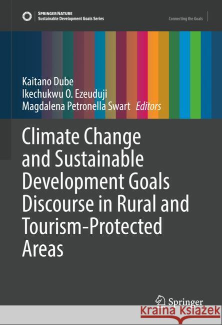 Climate Change and Sustainable Development Goals Discourse in Rural and Tourism-Protected Areas Kaitano Dube, Ikechukwu Ezeuduji, Magdalena Petronella Swart 9783031873362 Springer International Publishing AG