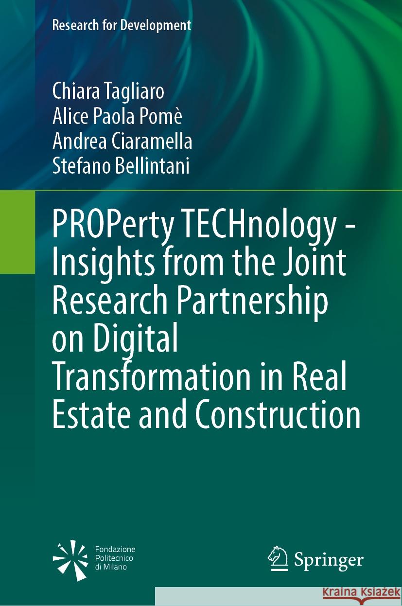 Property Technology - Insights from the Joint Research Partnership on Digital Transformation in Real Estate and Construction Chiara Tagliaro Alice Paola Pom? Andrea Ciaramella 9783031874710 Springer