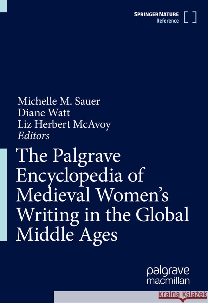 The Palgrave Encyclopedia of Medieval Women's Writing in the Global Middle Ages Michelle M. Sauer, Diane Watt, Liz Herbert McAvoy 9783031875236