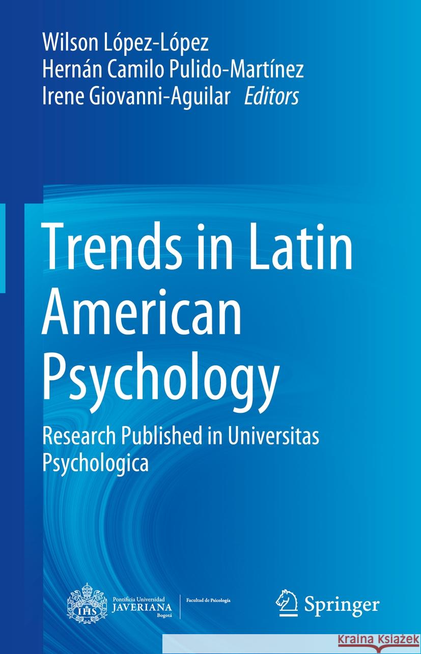 Trends in Latin American Psychology: Research Published in Universitas Psychologica Wilson López-López, Hernán Camilo Pulido-Martínez, Irene Giovanni-Aguilar 9783031875533 Springer International Publishing AG