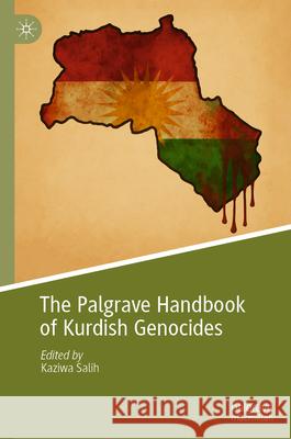 The Palgrave Handbook of Kurdish Genocides Kaziwa Salih 9783031876110 Springer International Publishing AG