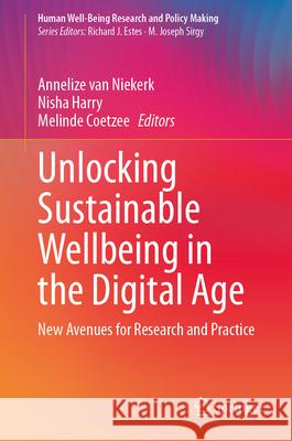 Unlocking Sustainable Wellbeing in the Digital Age: Theory, Research, Strategies and Practices Annelize van Niekerk, Nisha Harry, Melinde Coetzee 9783031876158 Springer International Publishing AG