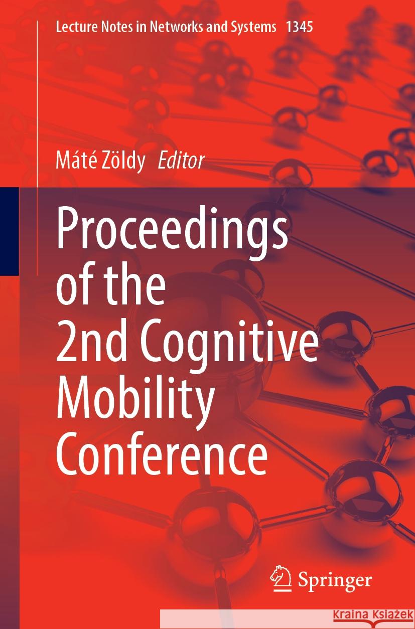 Proceedings of the 2nd Cognitive Mobility Conference Máté Zöldy 9783031876196 Springer International Publishing AG