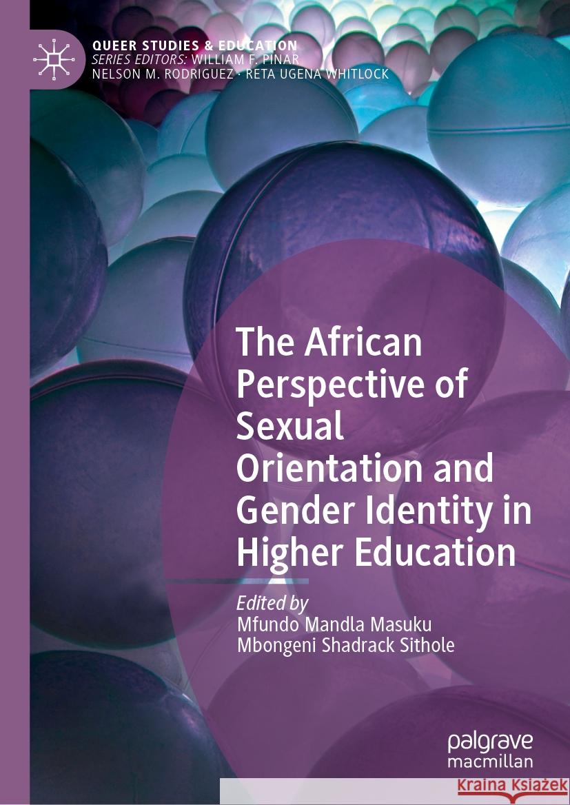 The African Perspective of Sexual Orientation and Gender Identity in Higher Education Mfundo Mandla Masuku, Mbongeni Shadrack Sithole 9783031876882