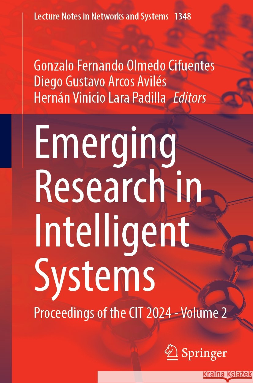 Emerging Research in Intelligent Systems: Proceedings of the CIT 2024 - Volume 2 Gonzalo Fernando Olmedo Cifuentes, Diego Gustavo Arcos Avilés, Hernán Vinicio Lara Padilla 9783031877001