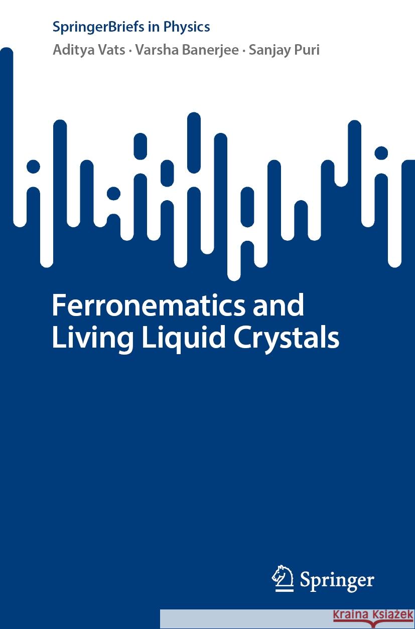 Ferronematics and Living Liquid Crystals Aditya Vats, Varsha Banerjee, Sanjay Puri 9783031877988 Springer International Publishing AG