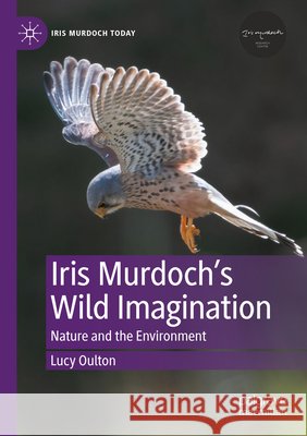 Iris Murdoch’s Wild Imagination Oulton, Lucy 9783031878350