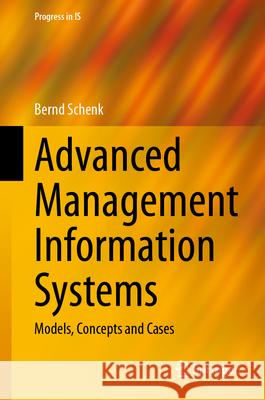 Advanced Management Information Systems: Models, Concepts and Cases Bernd Schenk 9783031879036 Springer