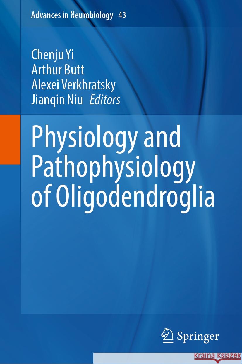 Physiology and Pathophysiology of Oligodendroglia Chenju Yi Arthur Butt Alexei Verkhratsky 9783031879180