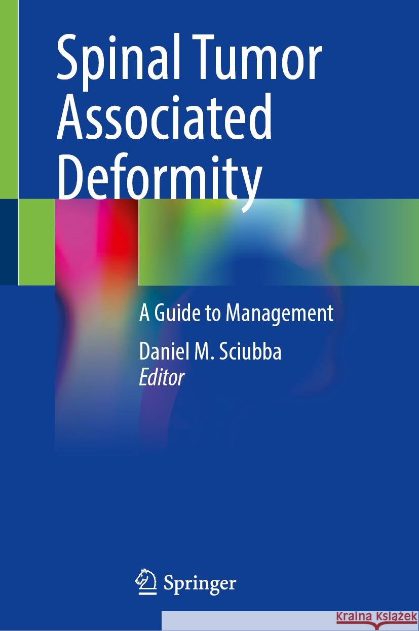 Spinal Tumor Associated Deformity: A Guide to Management Daniel M. Sciubba 9783031879388 Springer