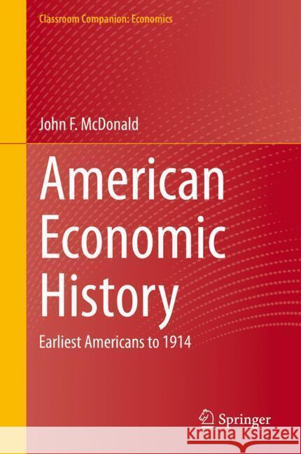 American Economic History: Earliest Americans to 1914 John F. McDonald 9783031879425 Springer