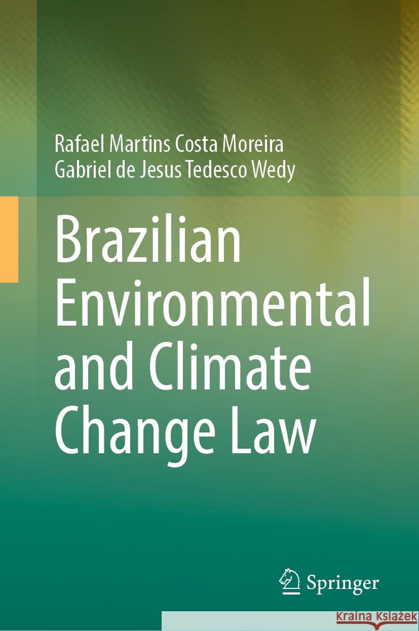 Brazilian Environmental and Climate Change Law Rafael Martin Gabriel de Jesus Tedesco Wedy 9783031879975 Springer