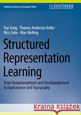 Structured Representation Learning Song, Yue, Keller, Thomas Anderson, Sebe, Nicu 9783031881138