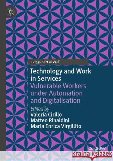 Technology and Work in Services: Vulnerable Workers Under Automation and Digitalisation Valeria Cirillo Matteo Rinaldini Maria Enrica Virgillito 9783031881480 Palgrave MacMillan
