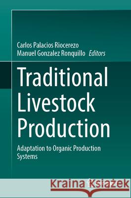 Traditional Livestock Production: Adaptation to Organic Production Systems Carlos Palacio Manuel Gonzale 9783031882746 Springer