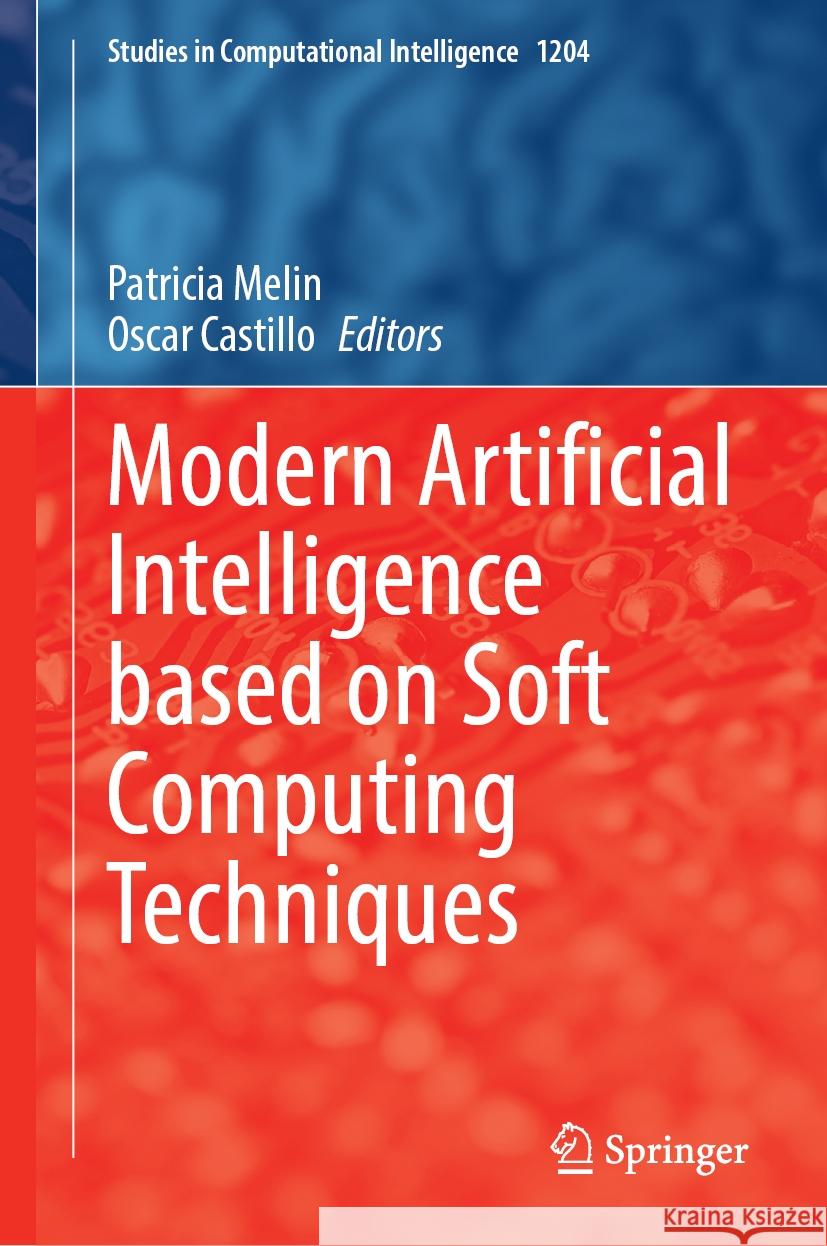 Modern Artificial Intelligence Based on Soft Computing Techniques Patricia Melin Oscar Castillo 9783031882784