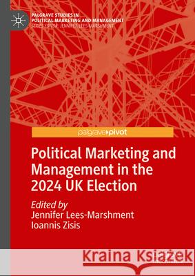 Political Marketing and Management in the 2024 UK Election Jennifer Lees-Marshment Ioannis Zisis 9783031883132 Palgrave MacMillan