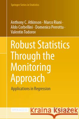 Robust Statistics Through the Monitoring Approach: Applications in Regression Anthony C. Atkinson Marco Riani Aldo Corbellini 9783031883644 Springer