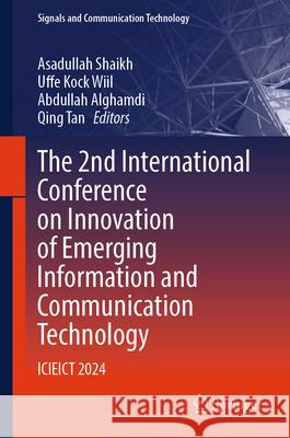 The 2nd International Conference on Innovation of Emerging Information and Communication Technology: Icieict 2024 Asadullah Shaikh Uffe Kock Wiil Abdullah Alghamdi 9783031886331