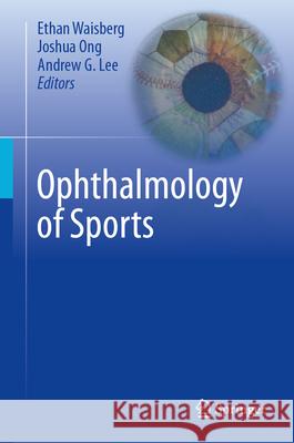 Ophthalmology of Sports Ethan Waisberg Joshua Ong Andrew G. Lee 9783031886447 Springer