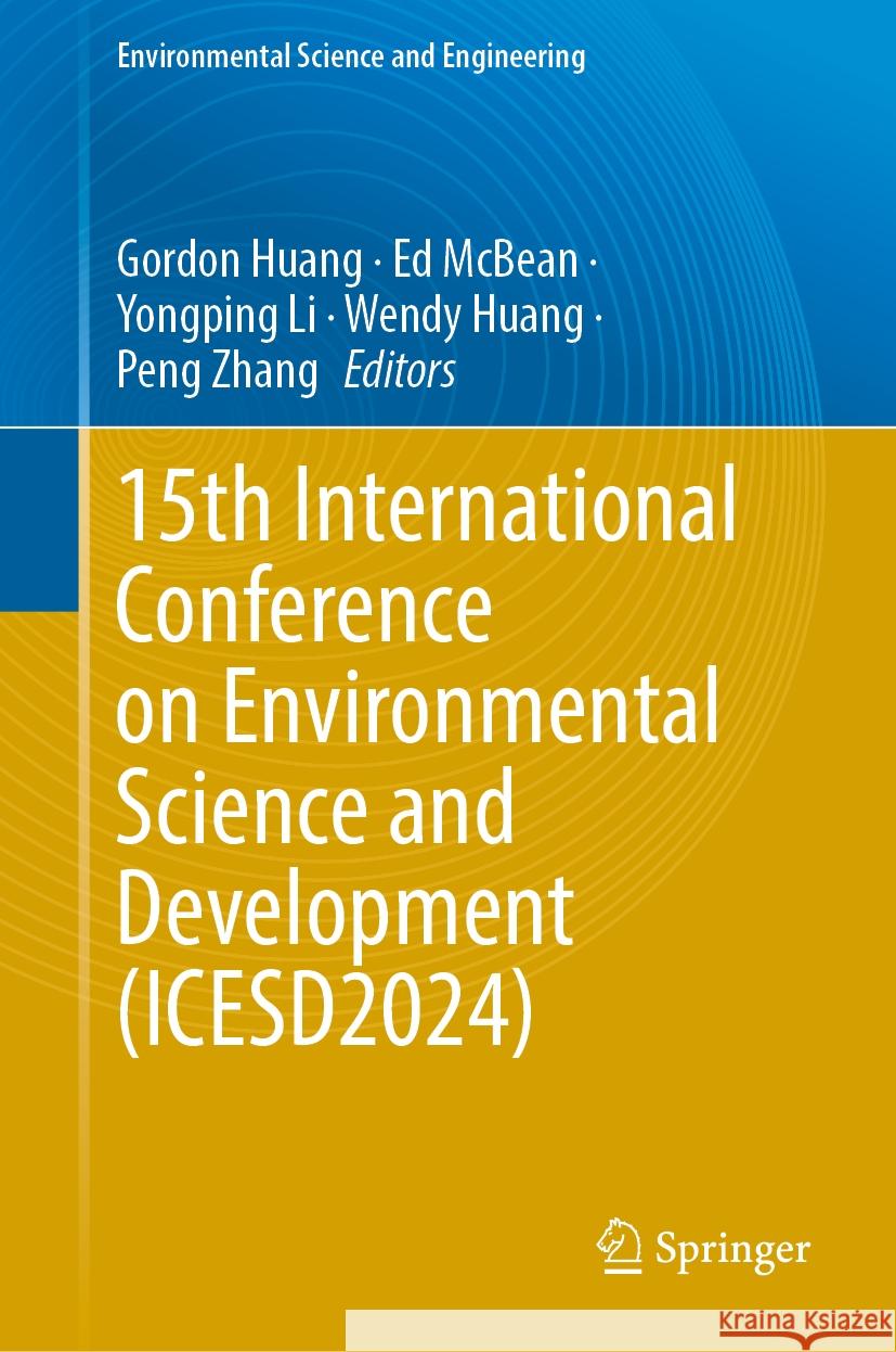 15th International Conference on Environmental Science and Development (Icesd2024) Gordon Huang Ed McBean Yongping Li 9783031886829 Springer