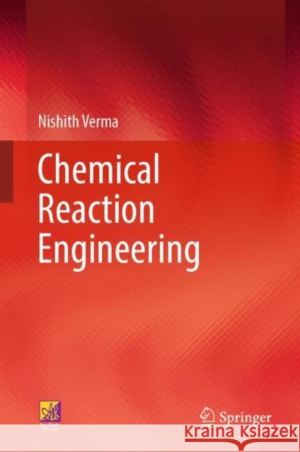Chemical Reaction Engineering Nishith Verma 9783031886904