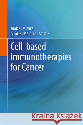 Cell-Based Immunotherapies for Cancer Alok K. Mishra Sunil K. Malonia 9783031886942