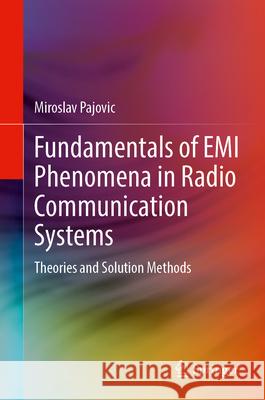 Fundamentals of EMI Phenomena in Radio Communication Systems: Theories and Solution Methods Miroslav Pajovic 9783031887475 Springer