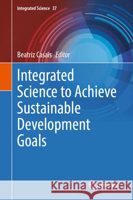 Integrated Science to Achieve Sustainable Development Goals Beatriz Casais 9783031887765 Springer