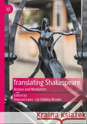 Translating Shakespeare: Access and Mediation Duncan Lees Liz Oakley-Brown 9783031887963 Palgrave MacMillan