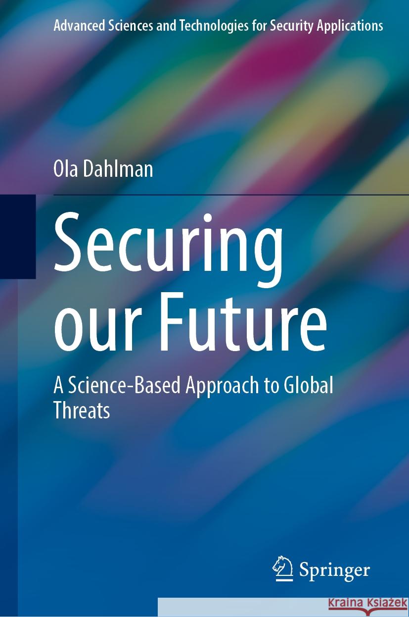 Securing Our Future: A Science-Based Approach to Global Threats Ola Dahlman 9783031888571 Springer