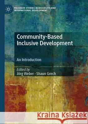 Community-Based Inclusive Development: An Introduction Shaun Grech J?rg G?nter Weber 9783031889134 Palgrave MacMillan