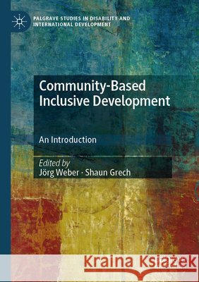 Community-Based Inclusive Development: An Introduction J?rg Weber Shaun Grech 9783031889165